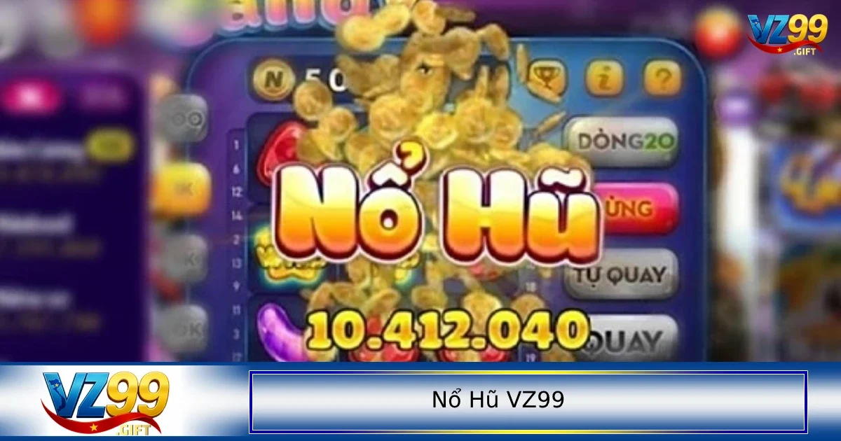 VZ99 Spin & Win là một trong những sự lựa chọn hot nhất 