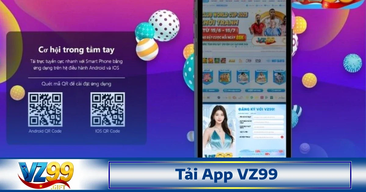 Để trải nghiệm các dịch vụ của Vz99, người chơi cần thực hiện việc Tải app Vz99 về thiết bị của mình